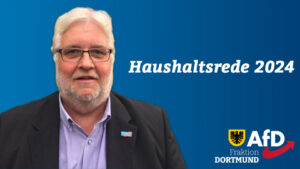 +++ Rede der AfD-Fraktion zum Haushalt der Stadt Dortmund für 2024 – es gilt das gesprochene Wort +++