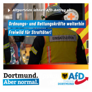 +++ Ordnungs- und Rettungskräfte in Dortmund weiterhin Freiwild für Straftäter +++