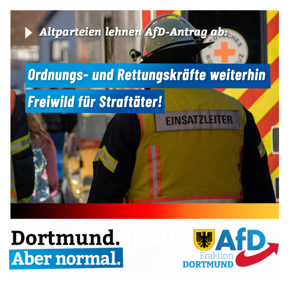 +++ Ordnungs- und Rettungskräfte in Dortmund weiterhin Freiwild für Straftäter +++