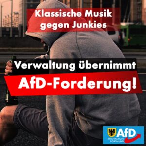 +++ Klassische Musik gegen Junkies – Verwaltung übernimmt AfD-Forderung +++