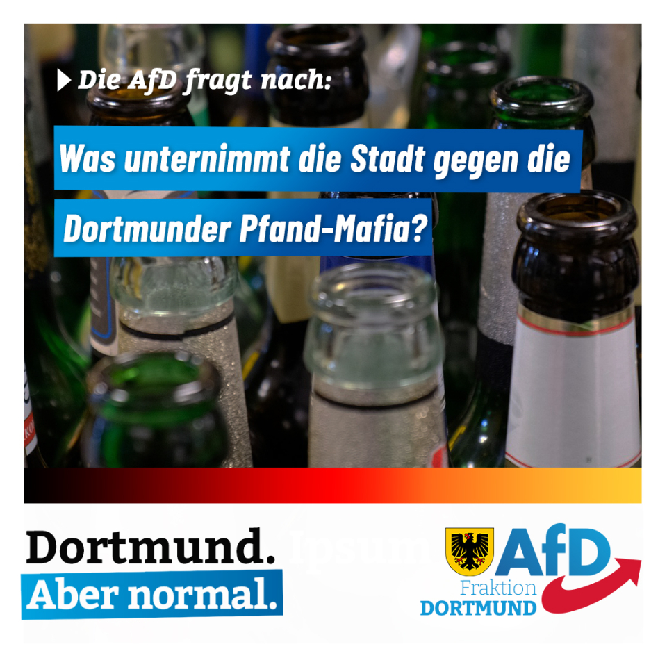 +++ Anfrage der AfD-Fraktion: Organisierte Pfand-Mafia in Dortmund. +++